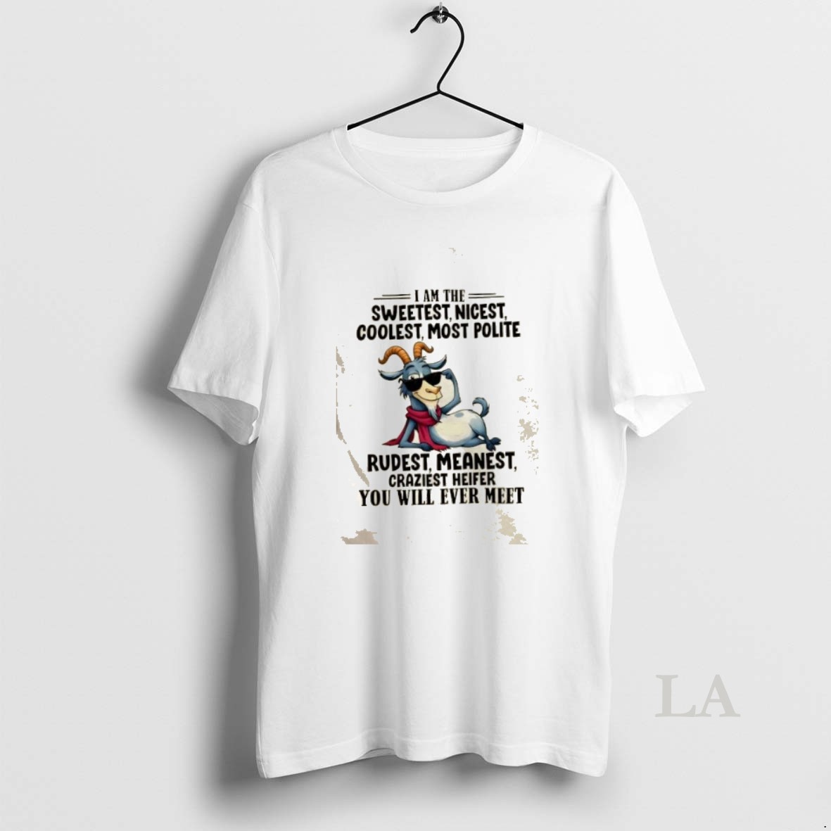 Original Goat I Am The Sweetest Nicest Coolest Most Polite Rudest Meanest Craziest Heifer You Will Ever Meet Shirt