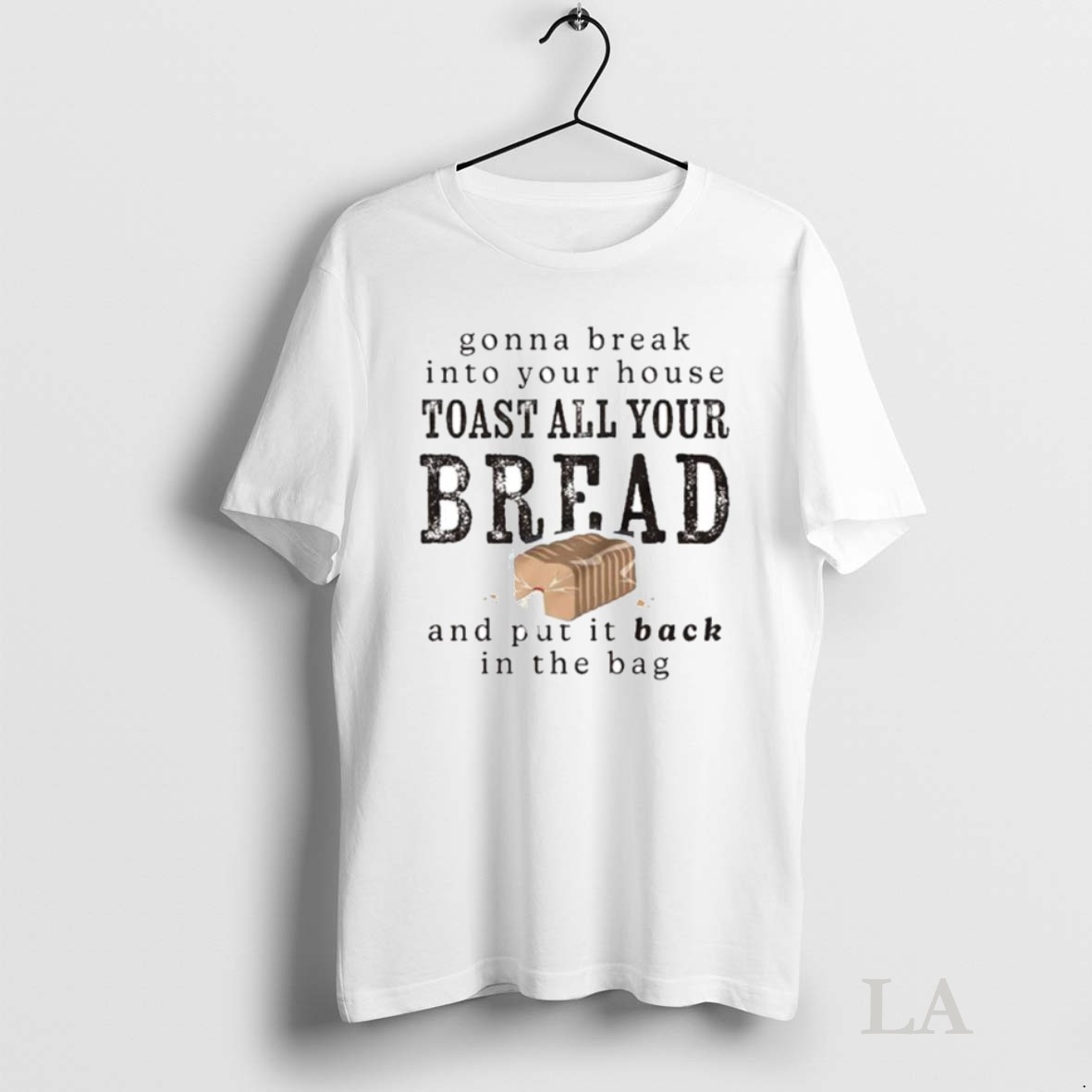 Original Gonna Break Into Your House Toast Your House Toast All Your Bread Ornaments Shirt