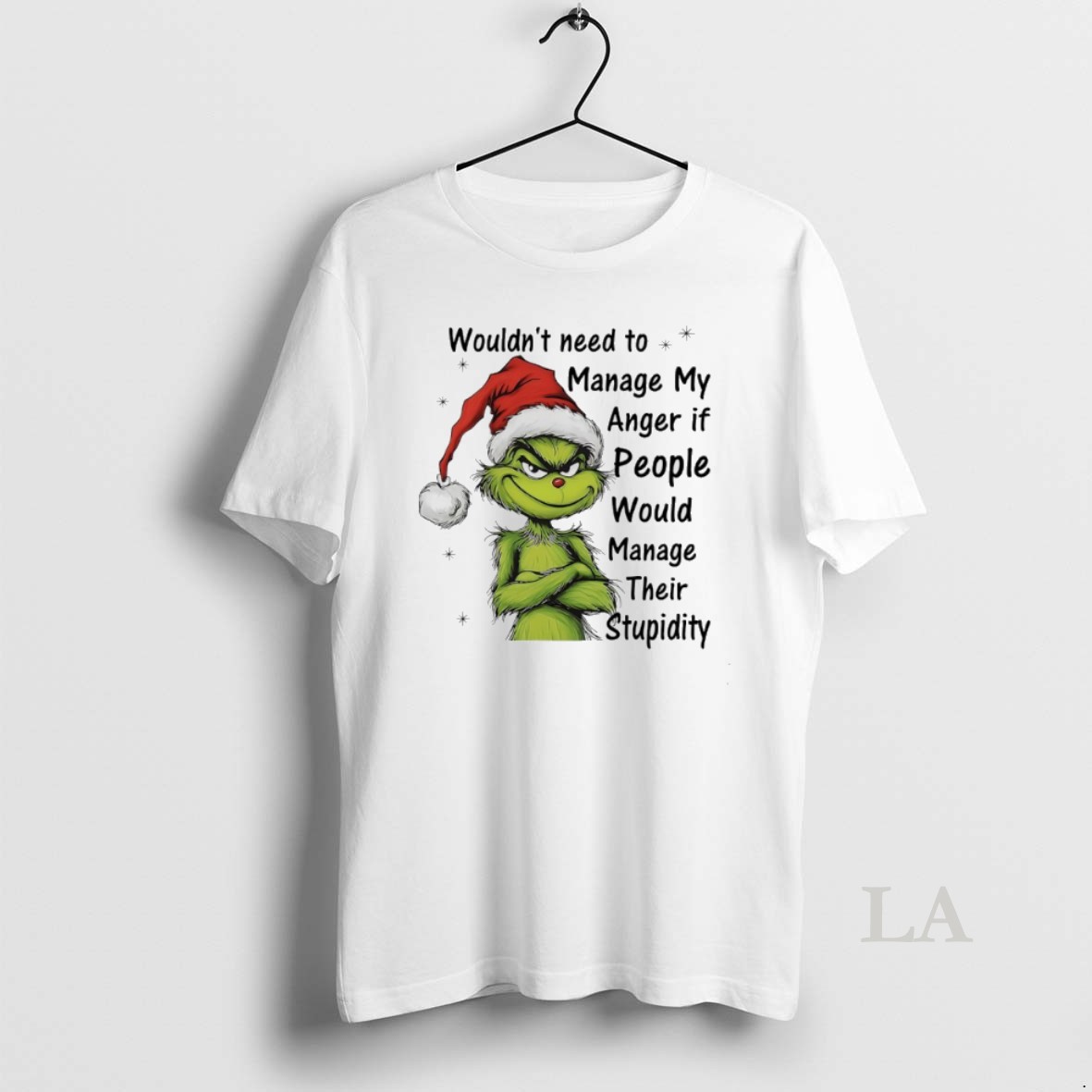 Original Grinch Christmas Wouldnt Need To Manage My Anger If People Would Manage Their Stupidity Shirt