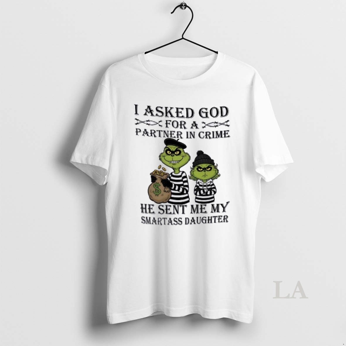 Original Grinch I Asked Godfor A Partner In Crime He Sent Me My Smartass Daughter Shirt