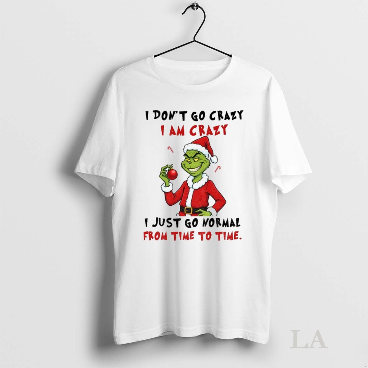 Original Grinch I Dont Go Crazy I Am Crazy I Just Go Normal From Time To Time Christmas Shirt