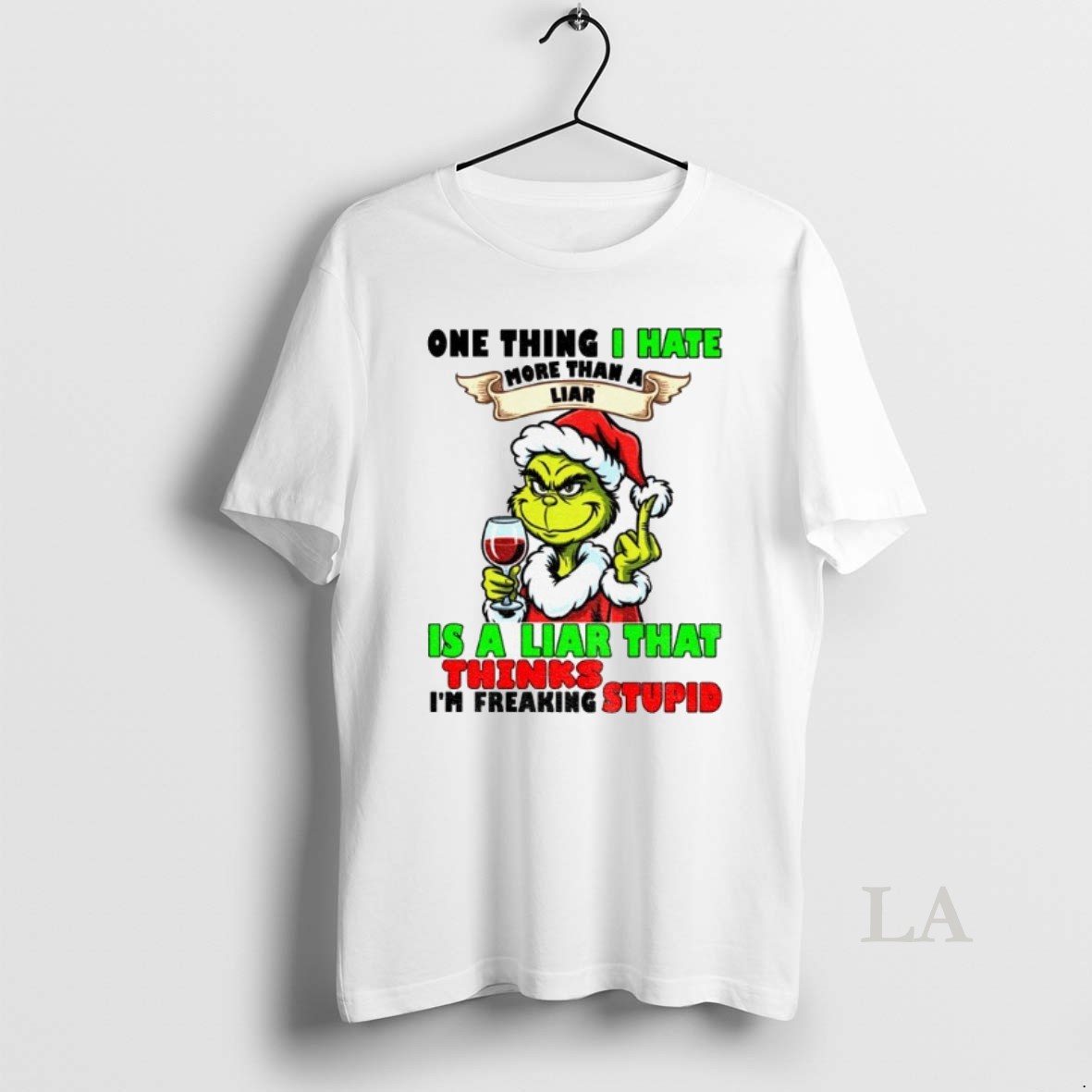 Original Grinch Santa Hat One Thing I Hate More Than A Liar Is A Liar That Thinks Im Freaking Stupid Christmas Shirt