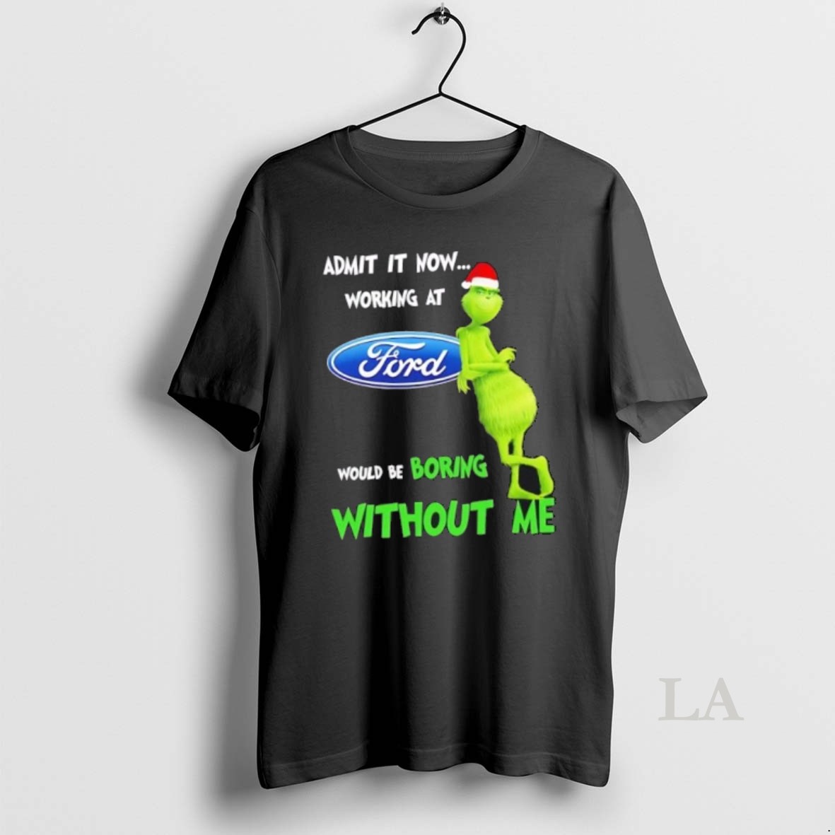 Original Grinch Admit It Now Working At Ford Motor Would Be Boring Without Me Merry Christmas Shirt