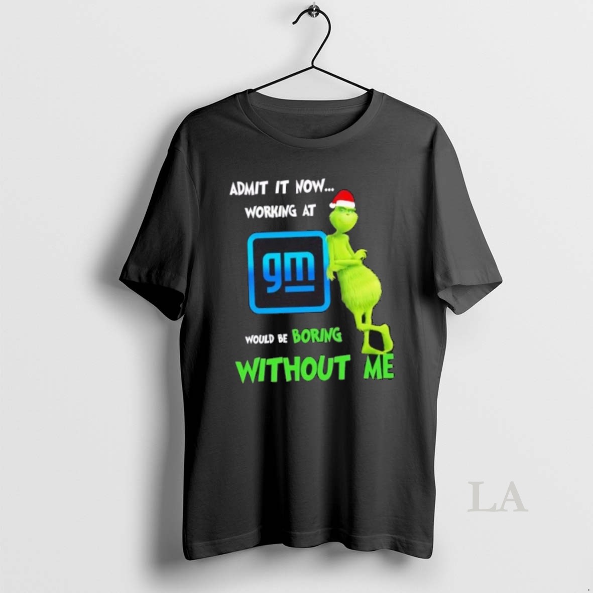 Original Grinch Admit It Now Working At General Motors Would Be Boring Without Me Merry Christmas Shirt