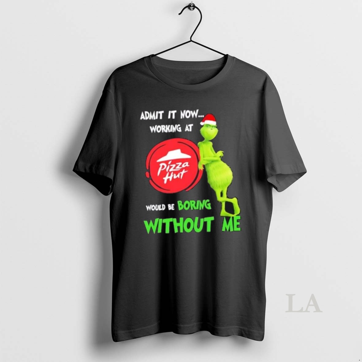 Original Grinch Admit It Now Working At Pizza Hut Would Be Boring Without Me Merry Christmas Shirt