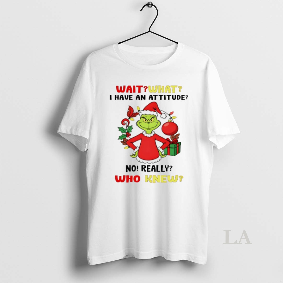 Original Grinch Wait What I Have An Attitude No Really Who Knew Christmas Shirt