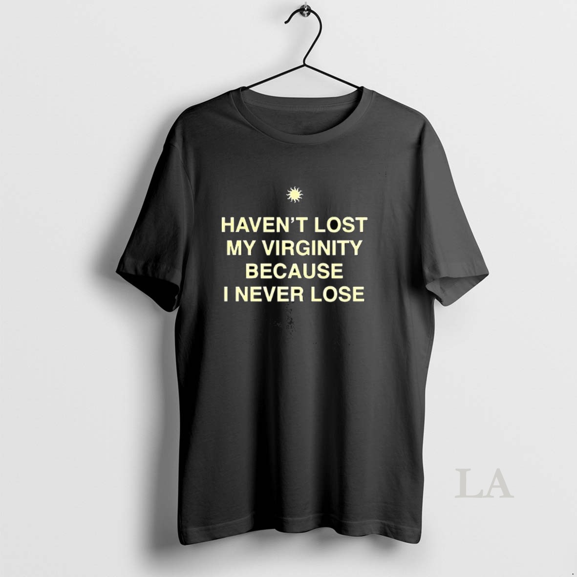 Original Havent Lost My Virginity Because I Never Lose Shirt
