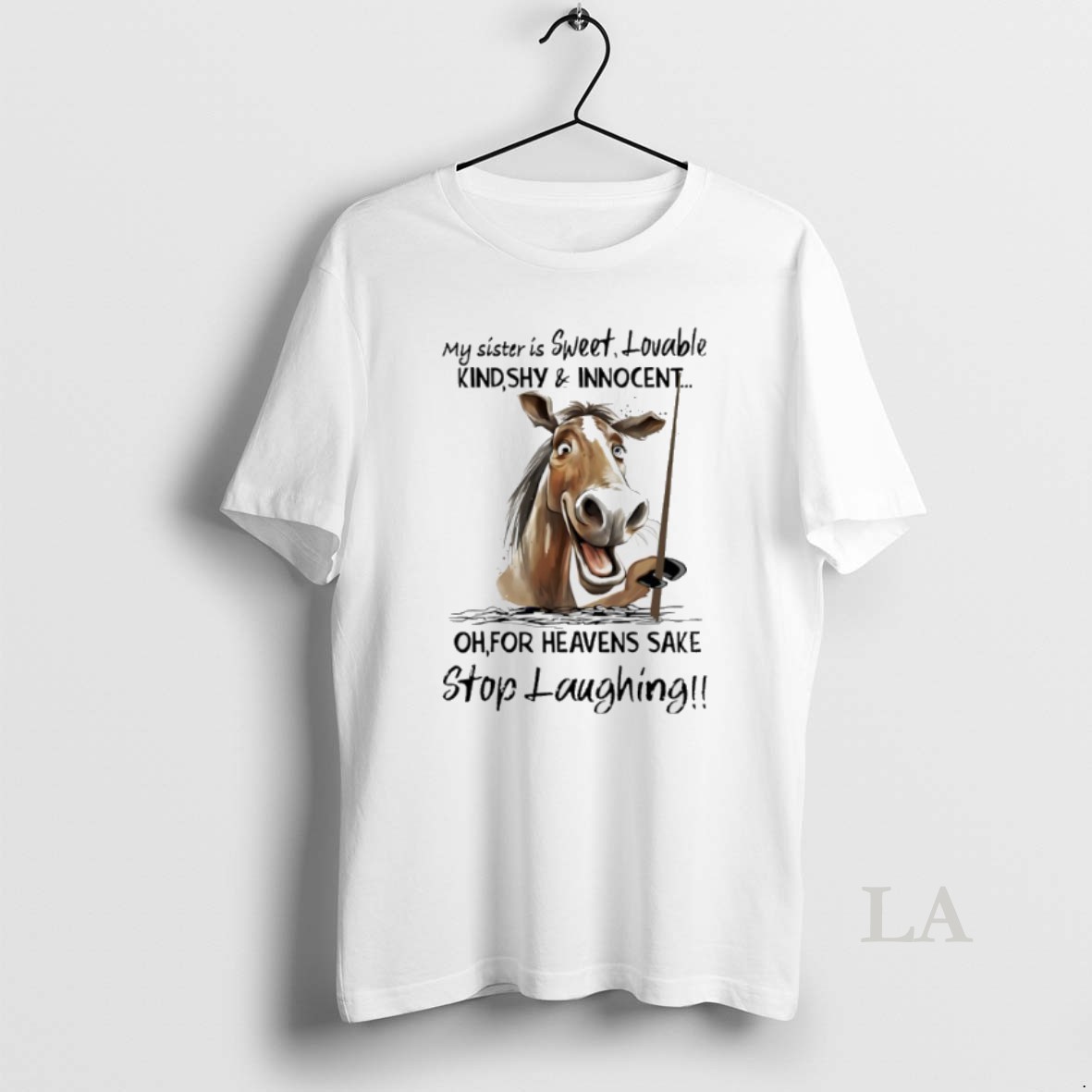 Original Horse My Sister Is Sweet Lovable Kind Shy And Innocent For Heavens Sake Stop Laughing Shirt