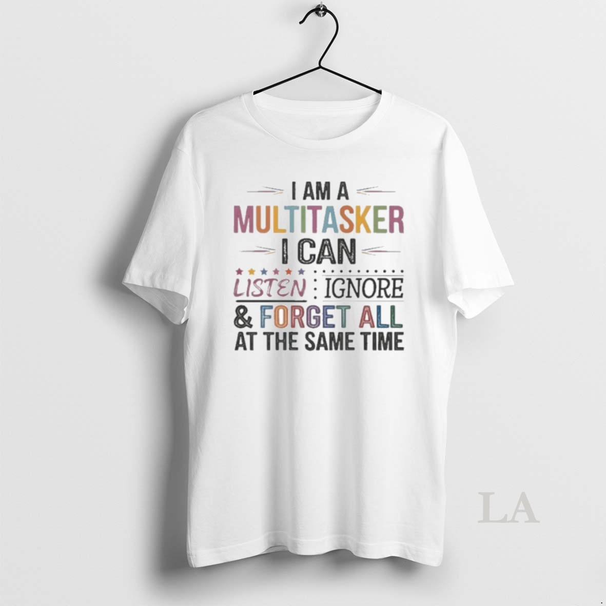 Original I Am Multitasker I Can Listen Ignore And Forget All At The Same Time Shirt