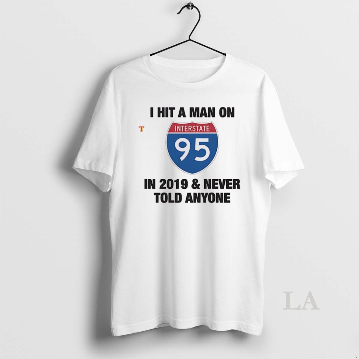 Original I Hit A Man On I 95 In 2019 And Never Told Anyone Shirt