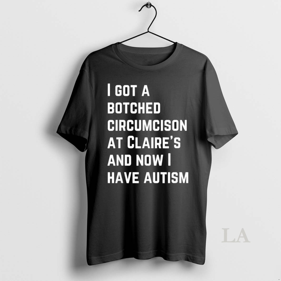 Original I Got A Botched Circumcison At Claires And Now I Have Autism Shirt 2