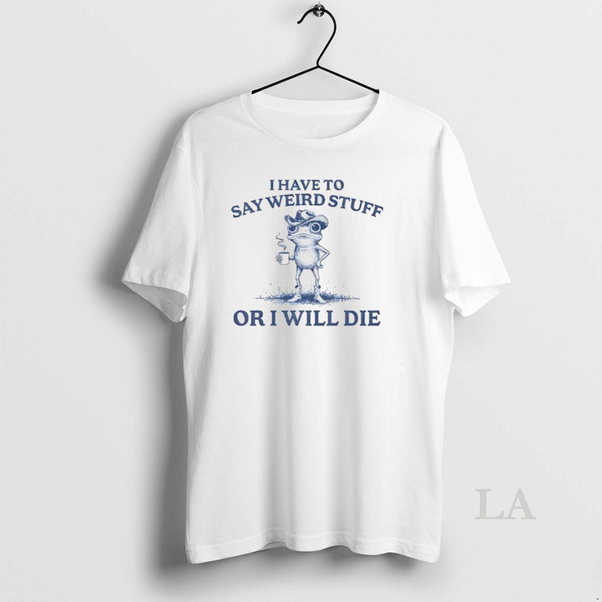 Original I Have To Say Weird Stuff Or I Will Die Shirt