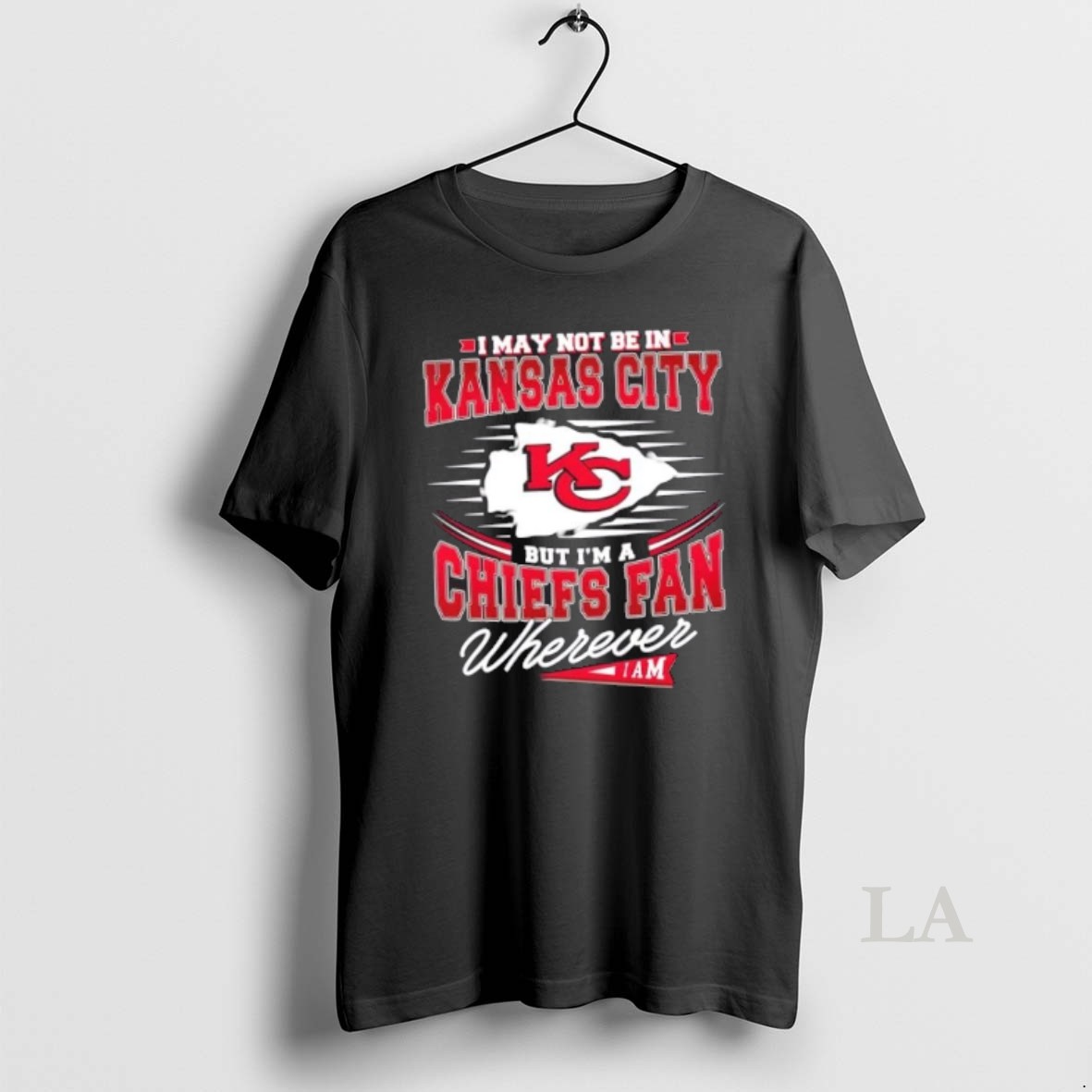 Original I May Not Be In Kansas City But Im A Chiefs Fan Wherever I Am Shirt