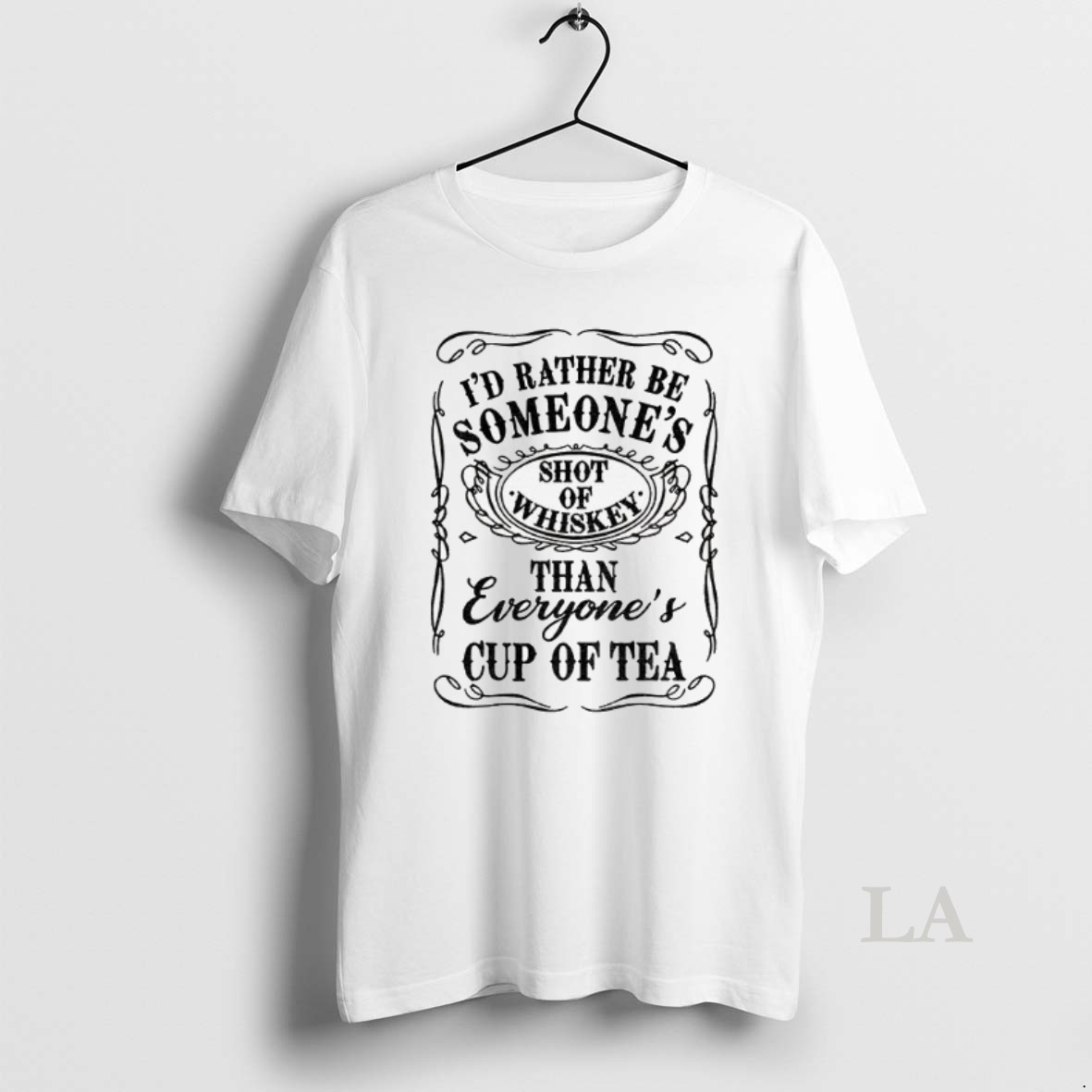 Original Id Rather Be Someones Shot Of Whiskey Than Everyones Cup Of Tea Shirt