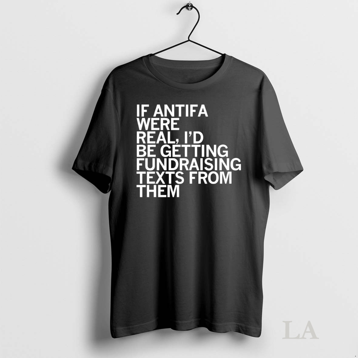 Original If Antifa Were Real Id Be Getting Fundraising Texts From Them Shirt