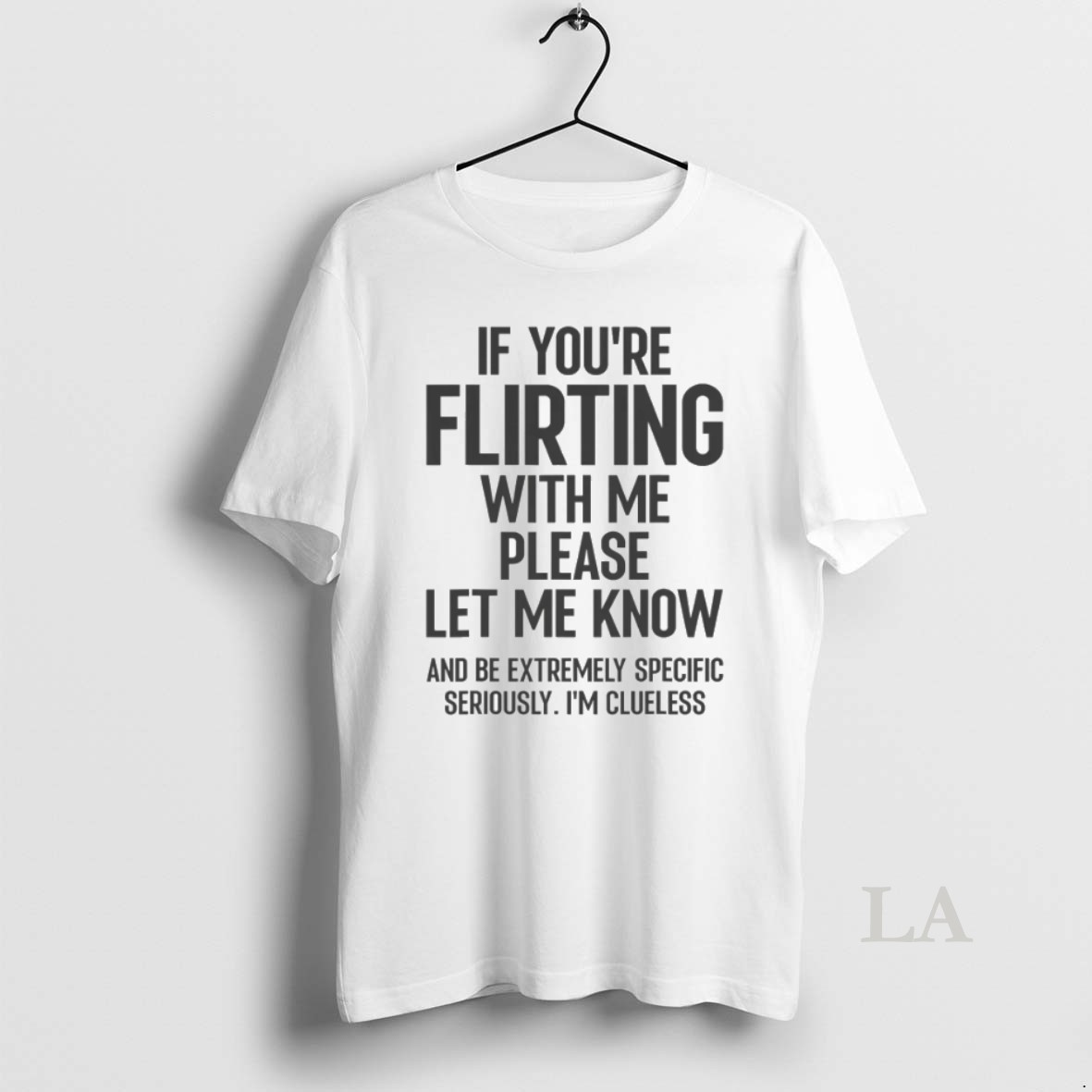 Original If Youre Flirting With Me Please Let Know And Be Extremely Premium Shirt