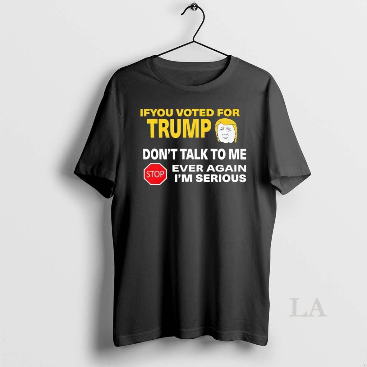 Original If You Voted For Trump Dont Talk To Me Ever Again Im Serious Shirt 2
