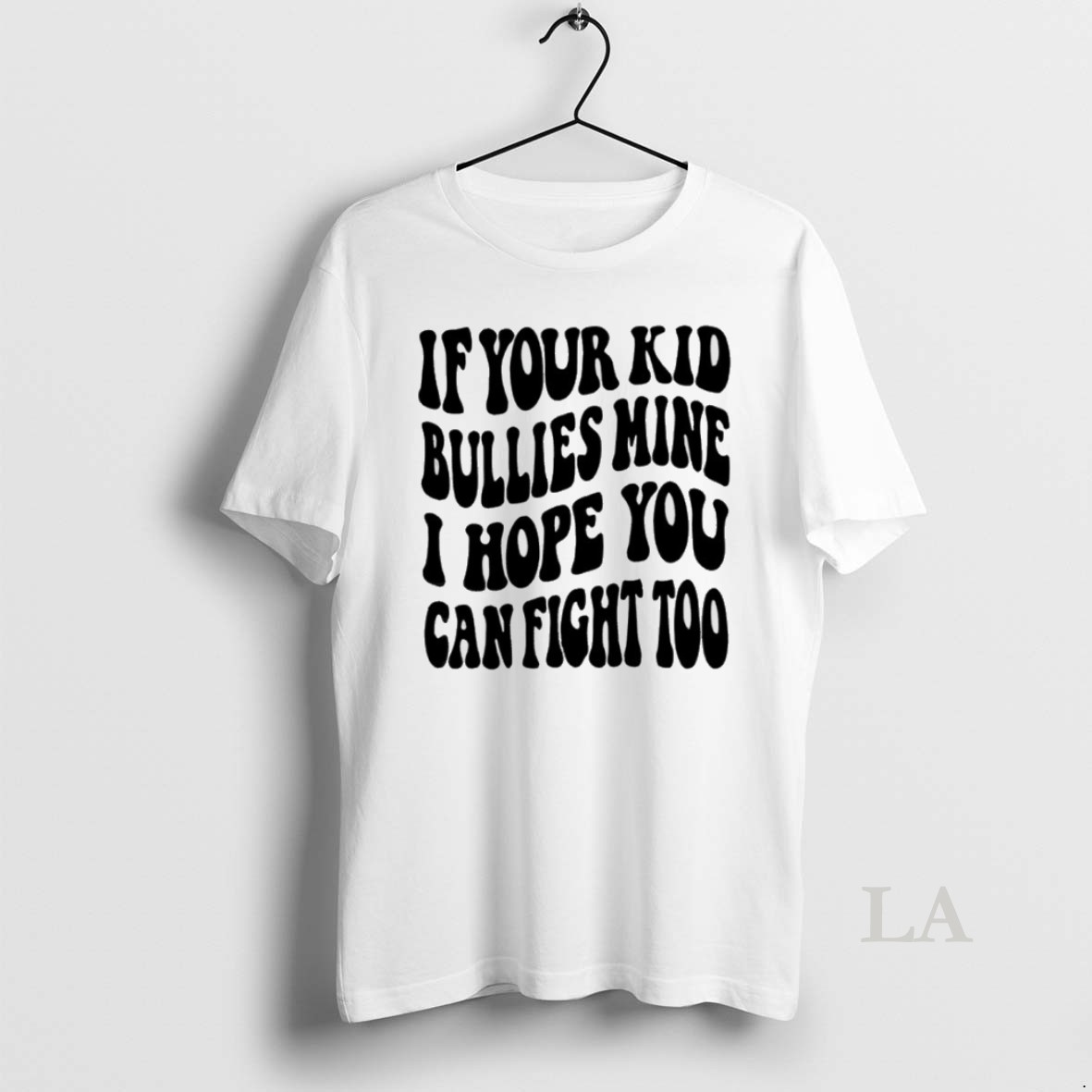 Original If Your Kid Bullies Mine I Hope You Can Fight Too Shirt