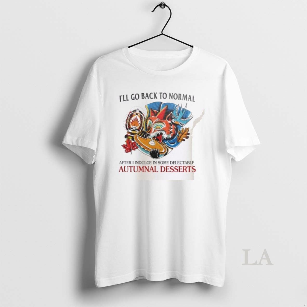 Original Ill Go Back To Normal After I Indulge In Some Delectable Autumnal Desserts Shirt