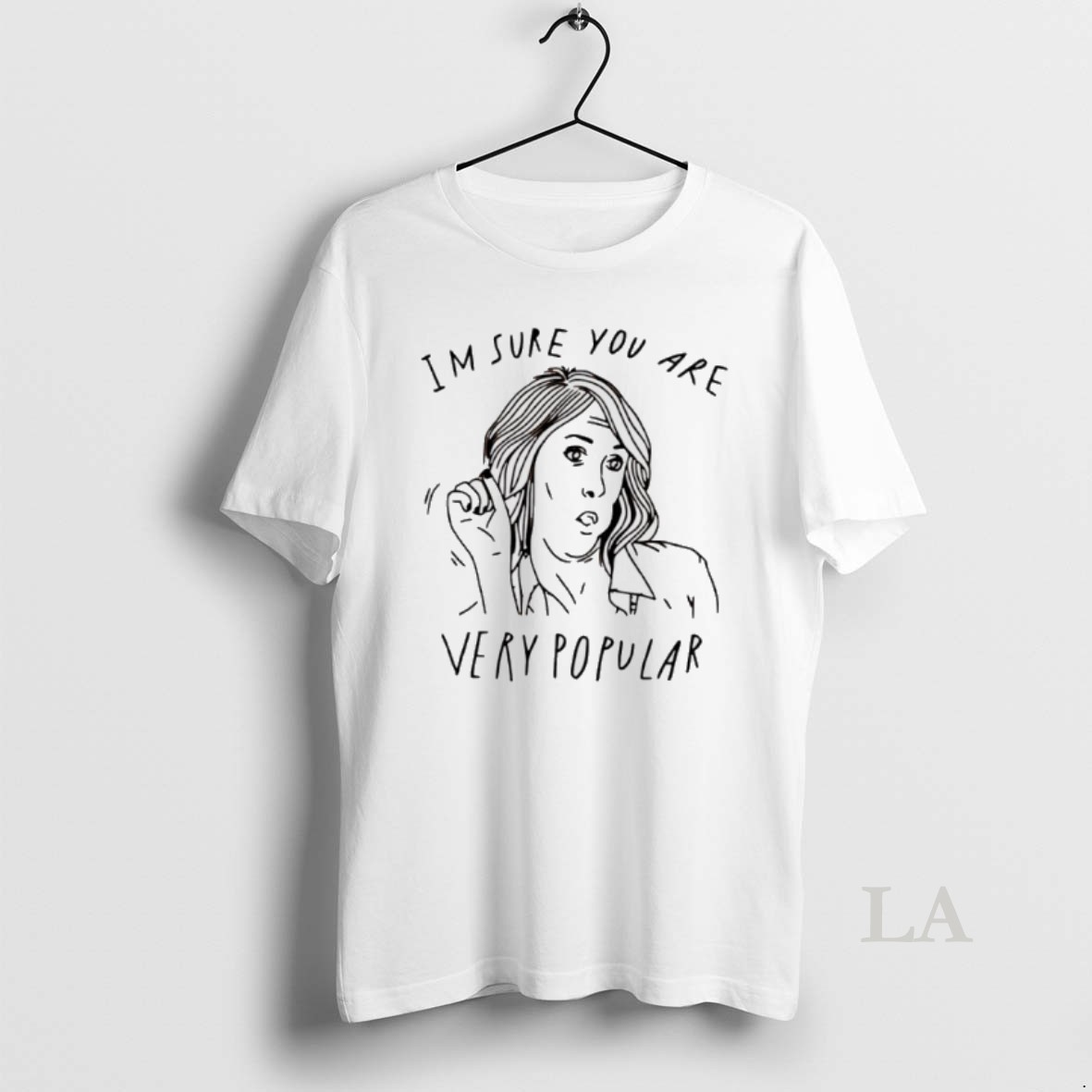 Original Im Sure You Are Very Popular Shirt