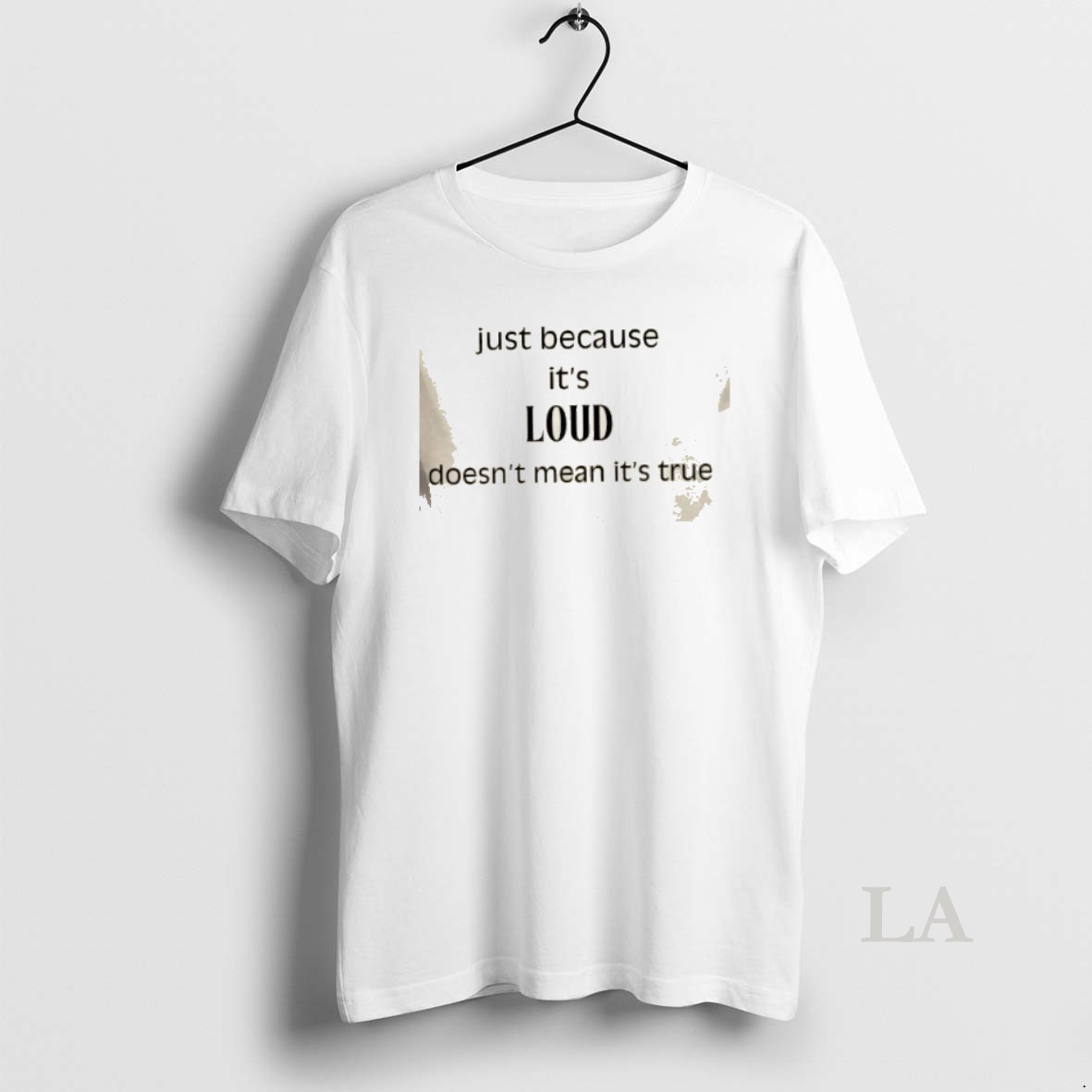 Original Just Because Its Loud Doesnt Mean Its True Shirt