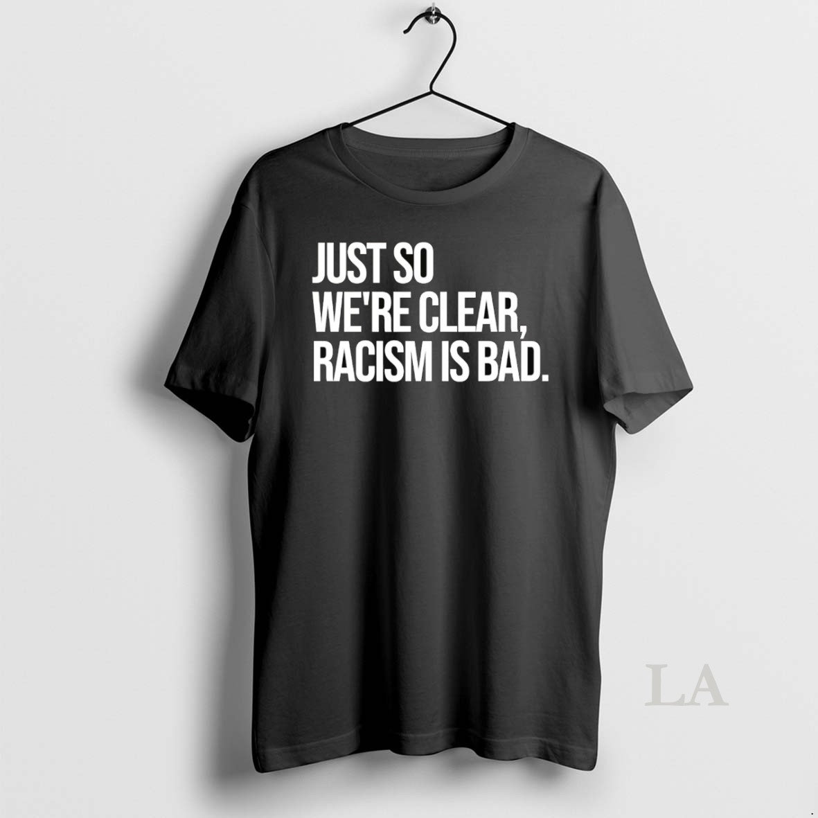 Original Just So Were Clear Racism Is Bad Shirt