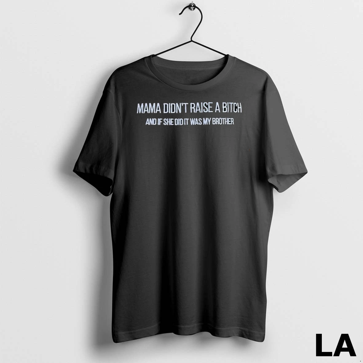 Original Mama Didnt Raise A Btch And If She Did It Was My Brother Shirt