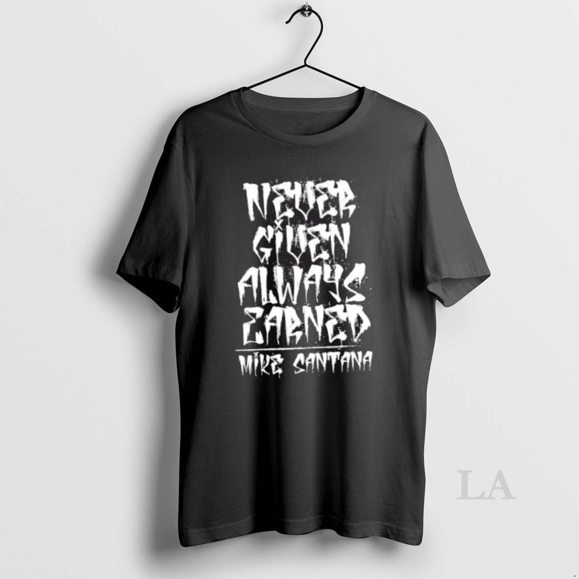 Original Mike Santana Never Given Always Earned Shirt