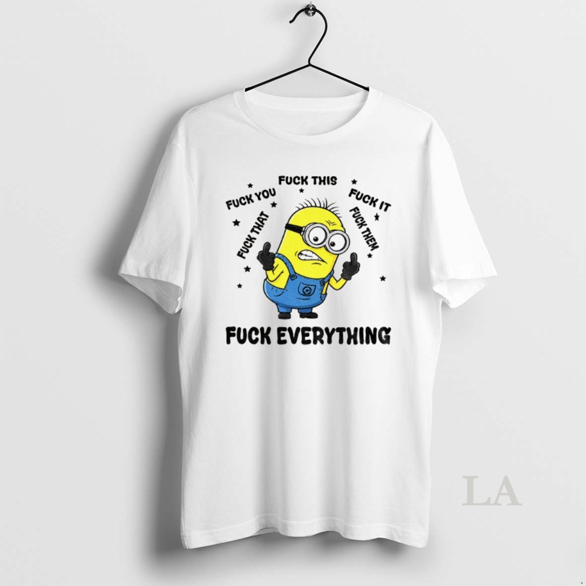 Original Minion Fuck Everything Fuck This Fuck You Fuck That Fuck It Fuck Them Shirt