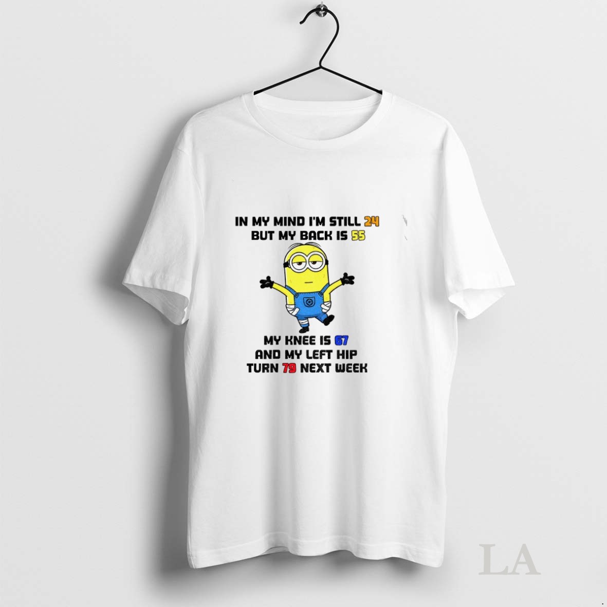 Original Minion In My Mind Im Still 24 But My Back Is 55 My Knee Is 57 And My Left Hip Turn 79 Next Week Shirt