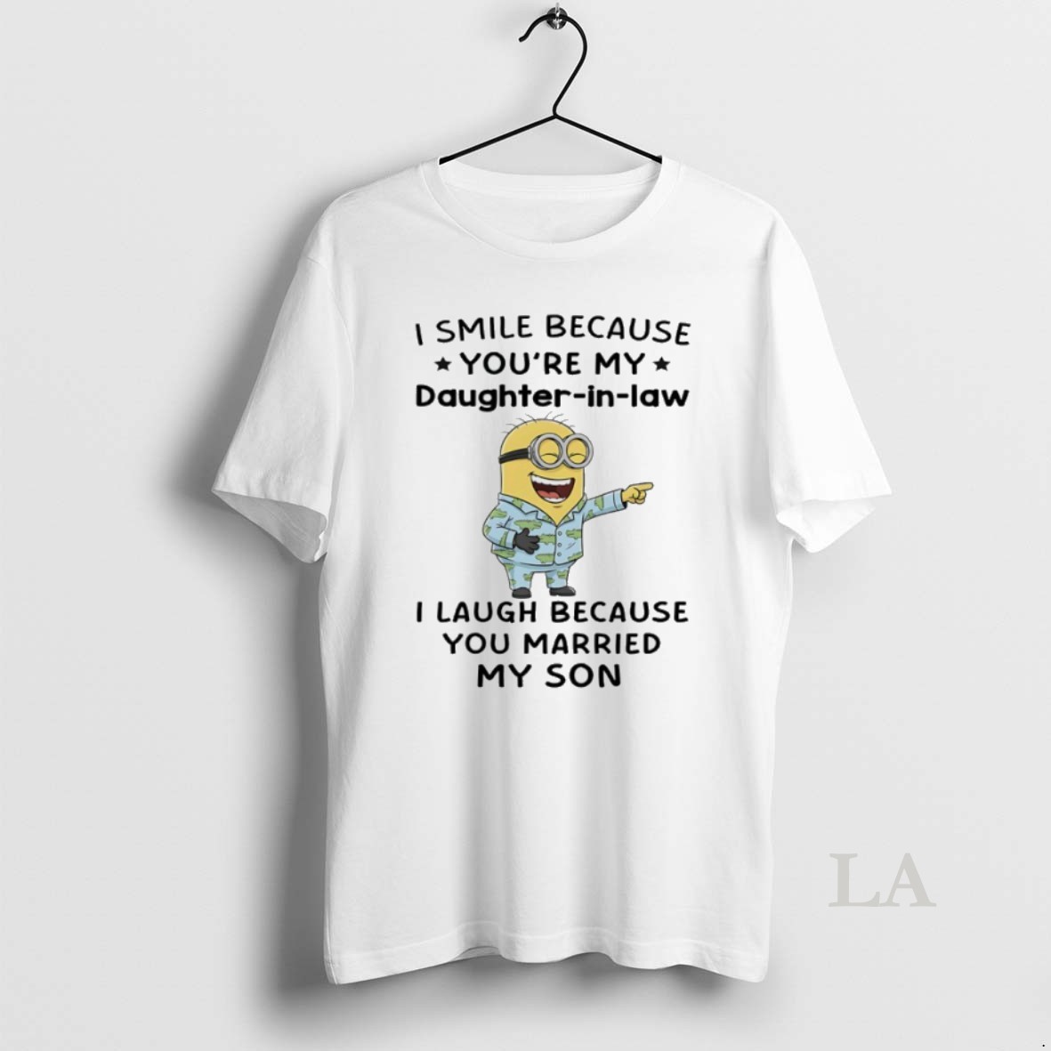 Original Minions I Smile Because Youre My Daughter In Law I Laugh Because You Married My Son Shirt