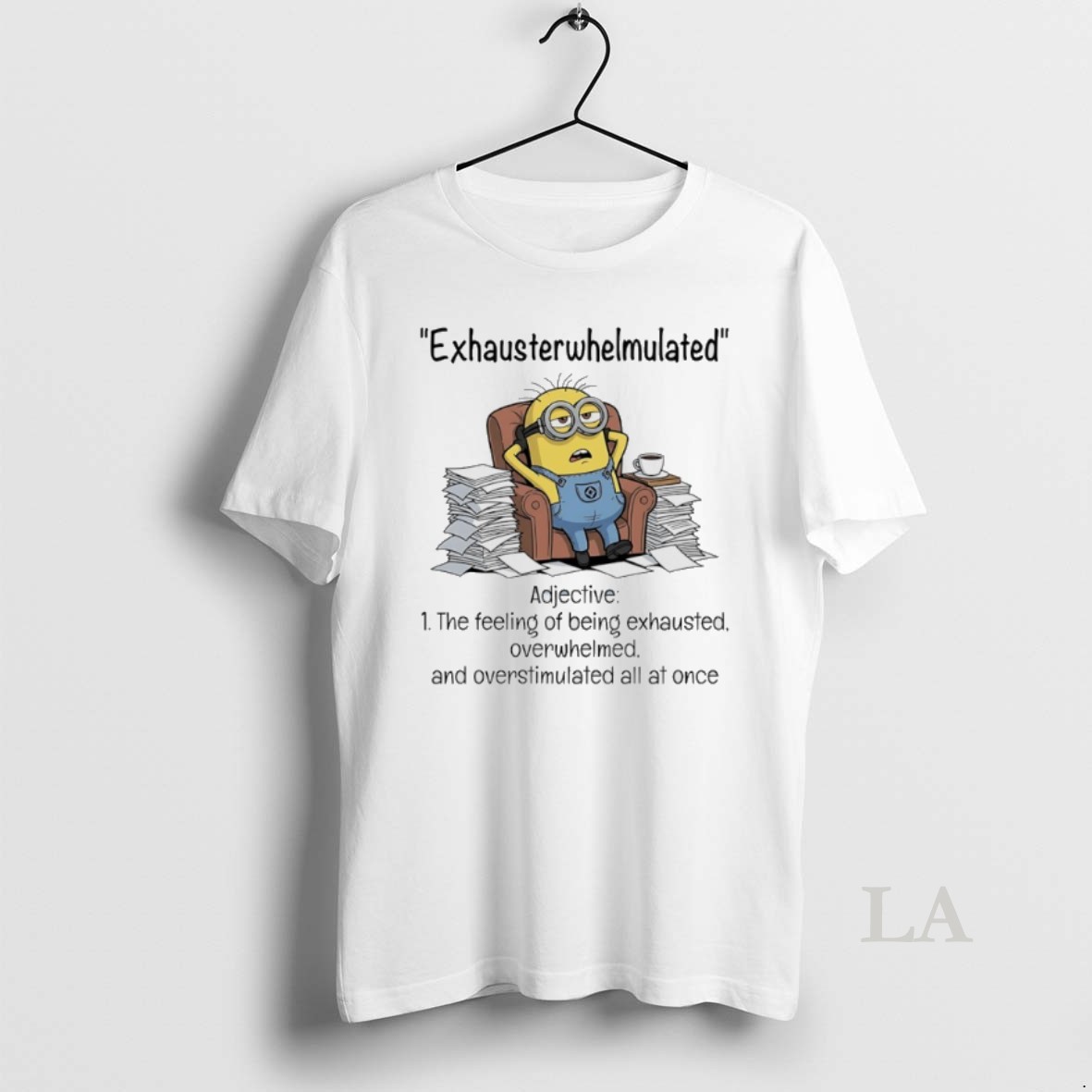 Original Minions Exhausterwhelmulated Adjective The Feeling Of Being Exhausted Overwhelmed And Overstimulated All At Once Shirt