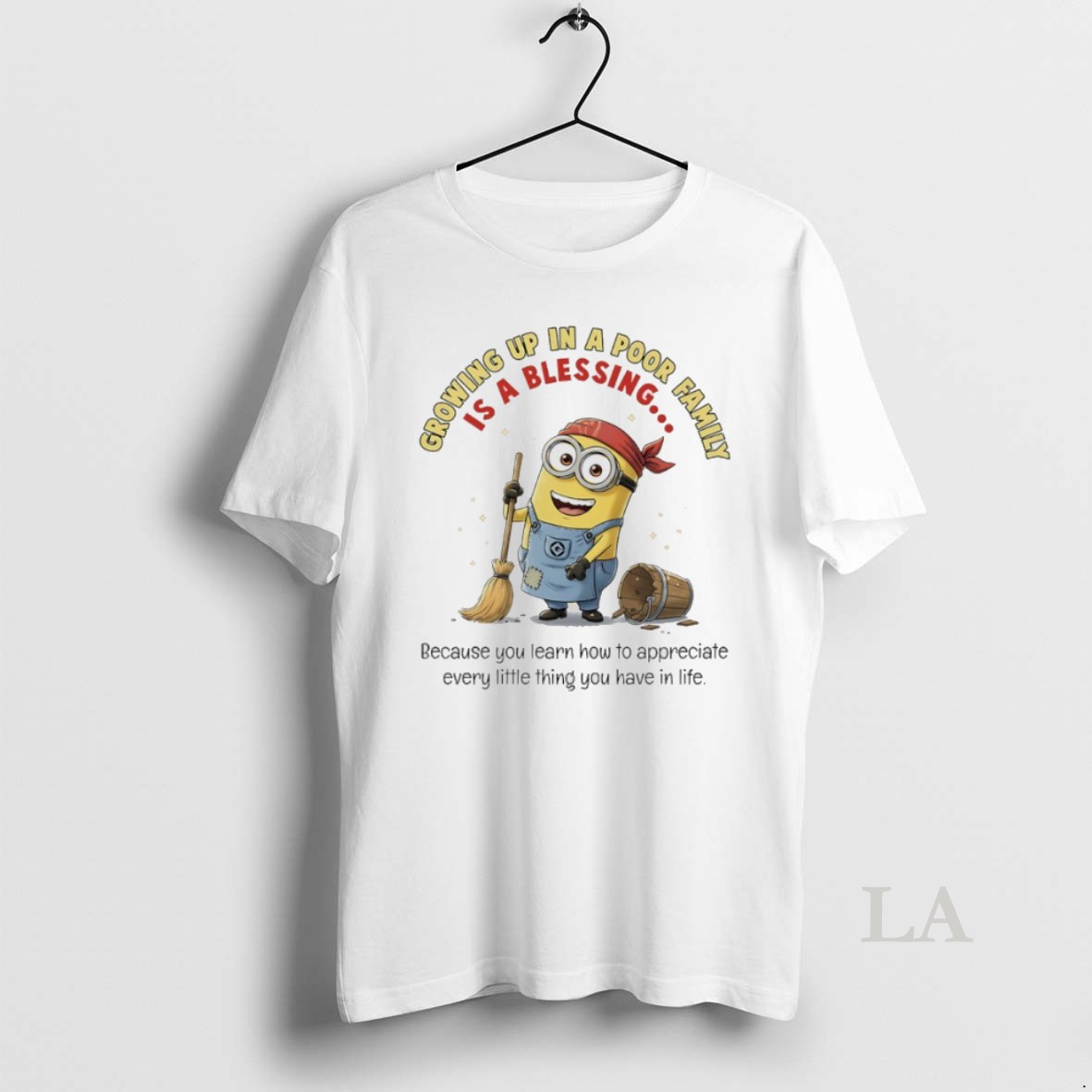 Original Minions Growing Up In A Poor Family Is A Blessing Because You Learn How To Appreciate Every Little Thing You Have In Life Shirt