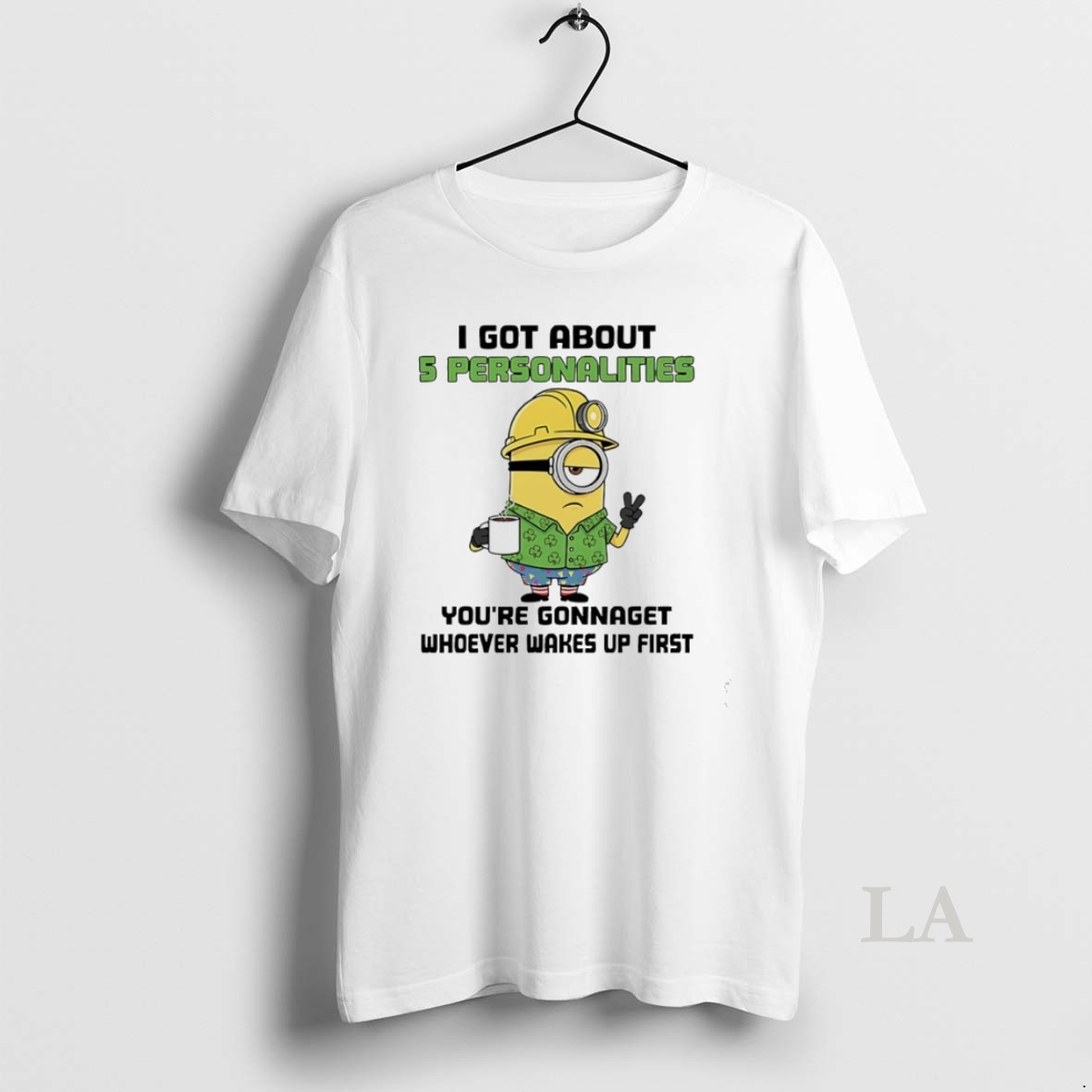 Original Minions Shamrock I Got About 5 Personalities Youre Gonnaget Whoever Wakes Up First Shirt