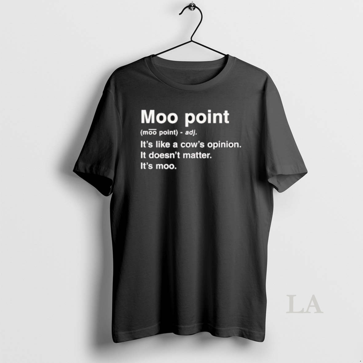 Original Moot Point Its Like A Cows Opinion It Doesnt Matter Its Moo Shirt