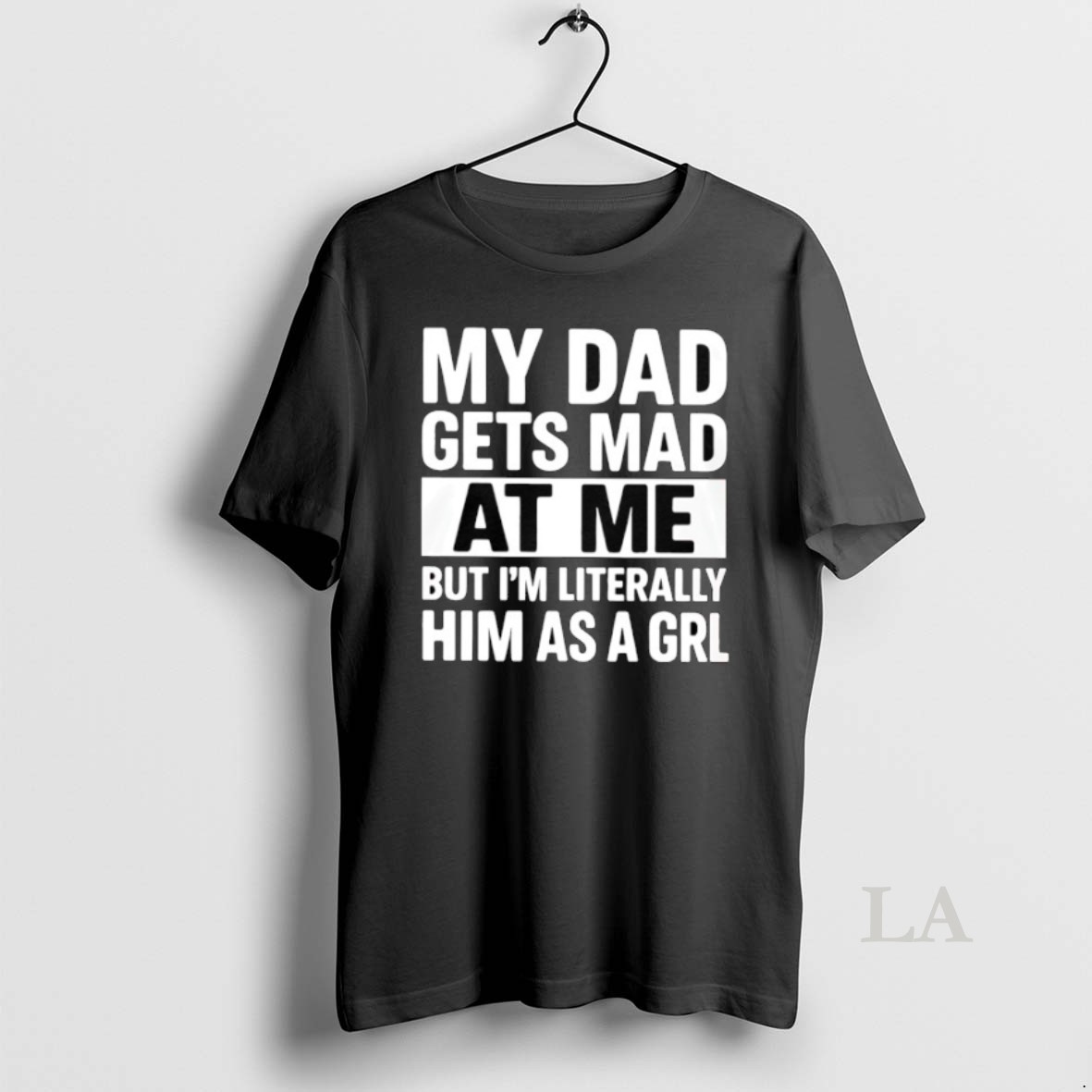 Original My Dad Gets Mad At Me But Im Literally Him As A Grl Shirt
