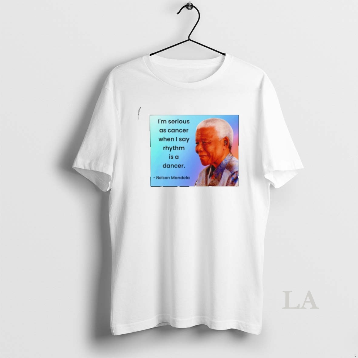 Original Nelson Mandela Im Serious As Cancer When I Say Rhythm Is A Dancer Shirt