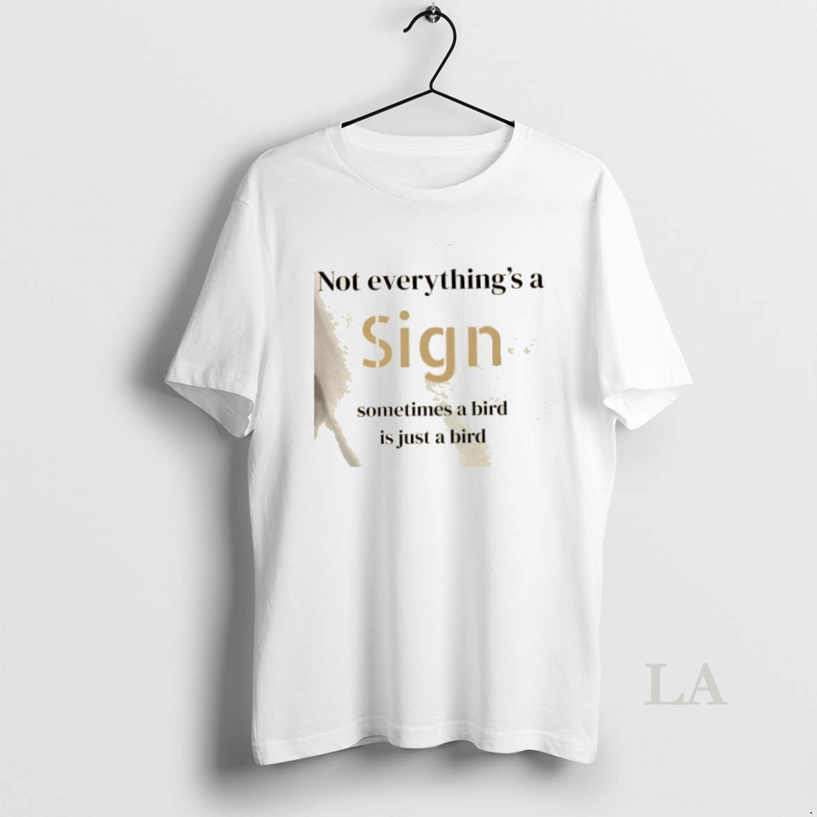 Original Not Everythings A Sign Sometimes A Bird Is Just A Bird Shirt