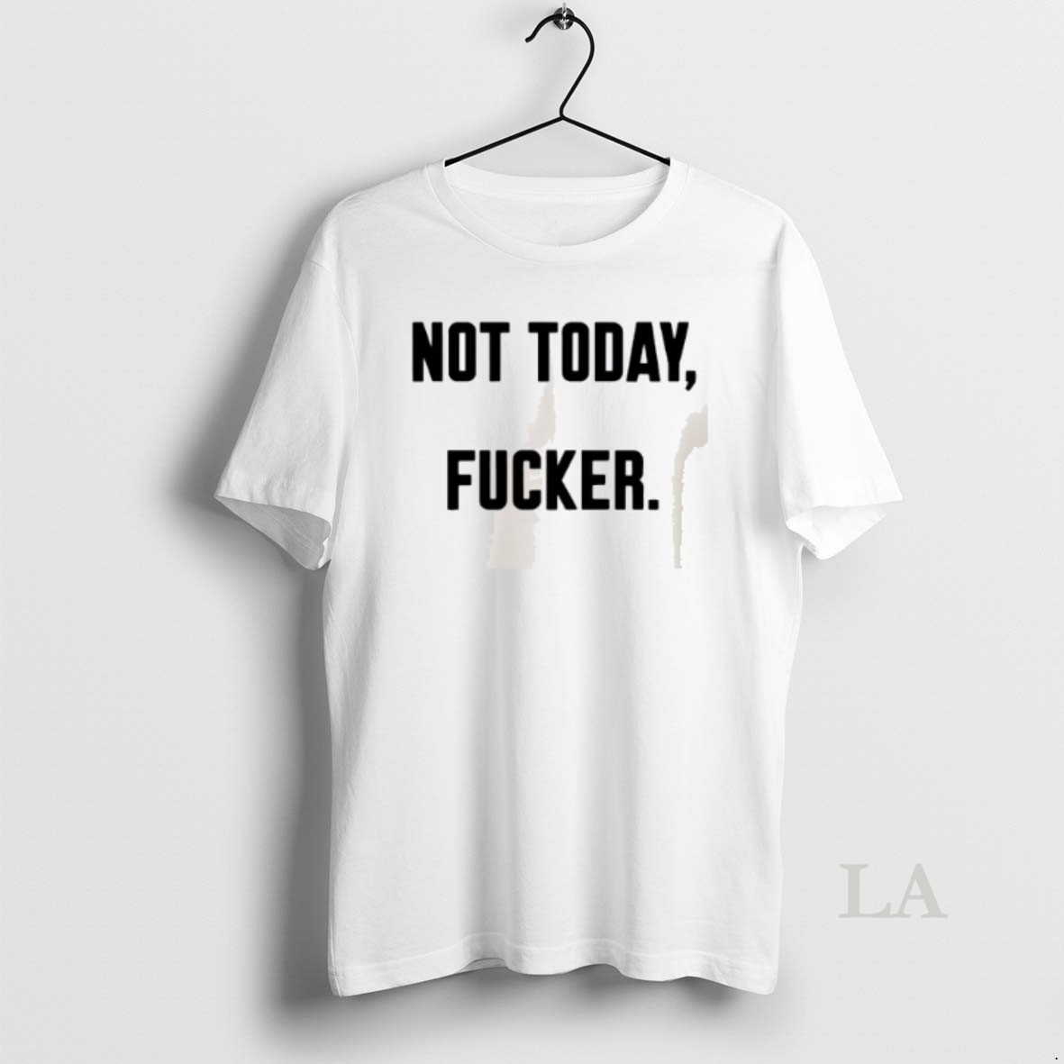 Original Not Today Fucker Shirt
