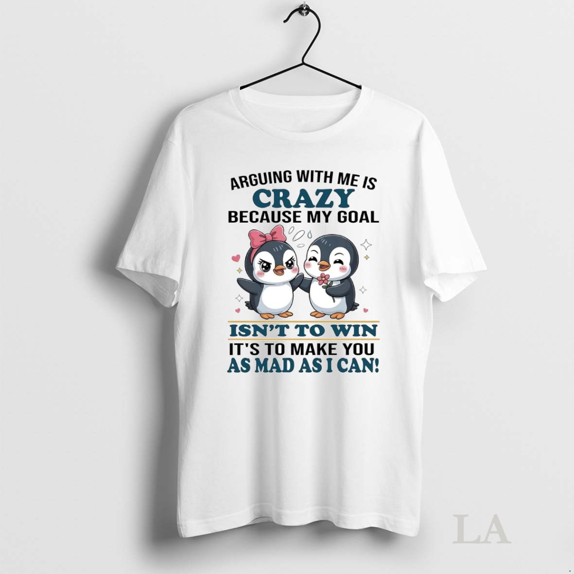 Original Penguin Arguing With Me Is Crazy Because My Goal Isnt To Win As Mad As I Can Shirt