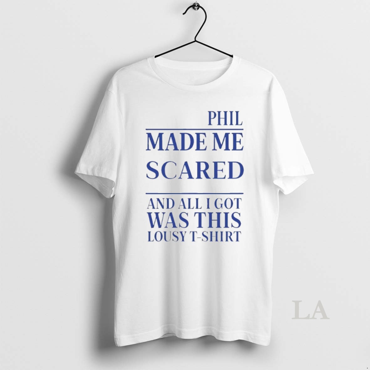 Original Phil Made Me Scared And All I Got Was This Lousy Shirt