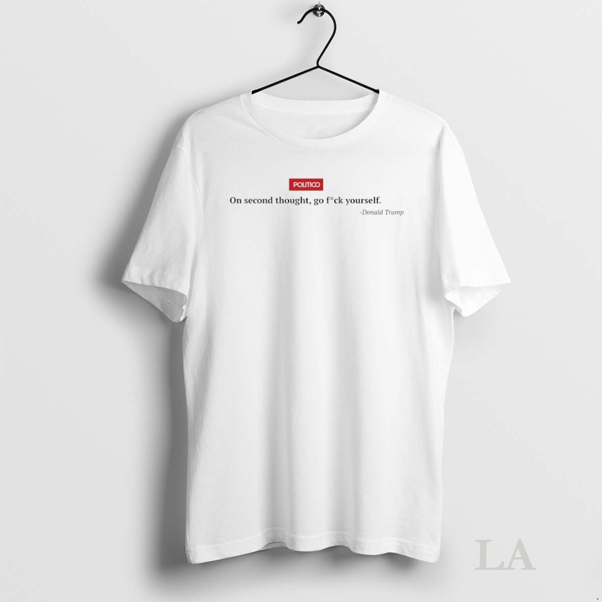 Original Politico On Second Thought Go Fck Yourself Donald Trump Shirt