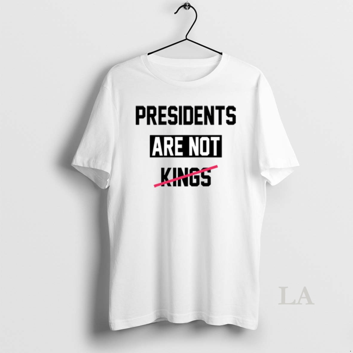 Original Presidents Are Not Kings T Shirtpresidents Are Not Kings Shirt