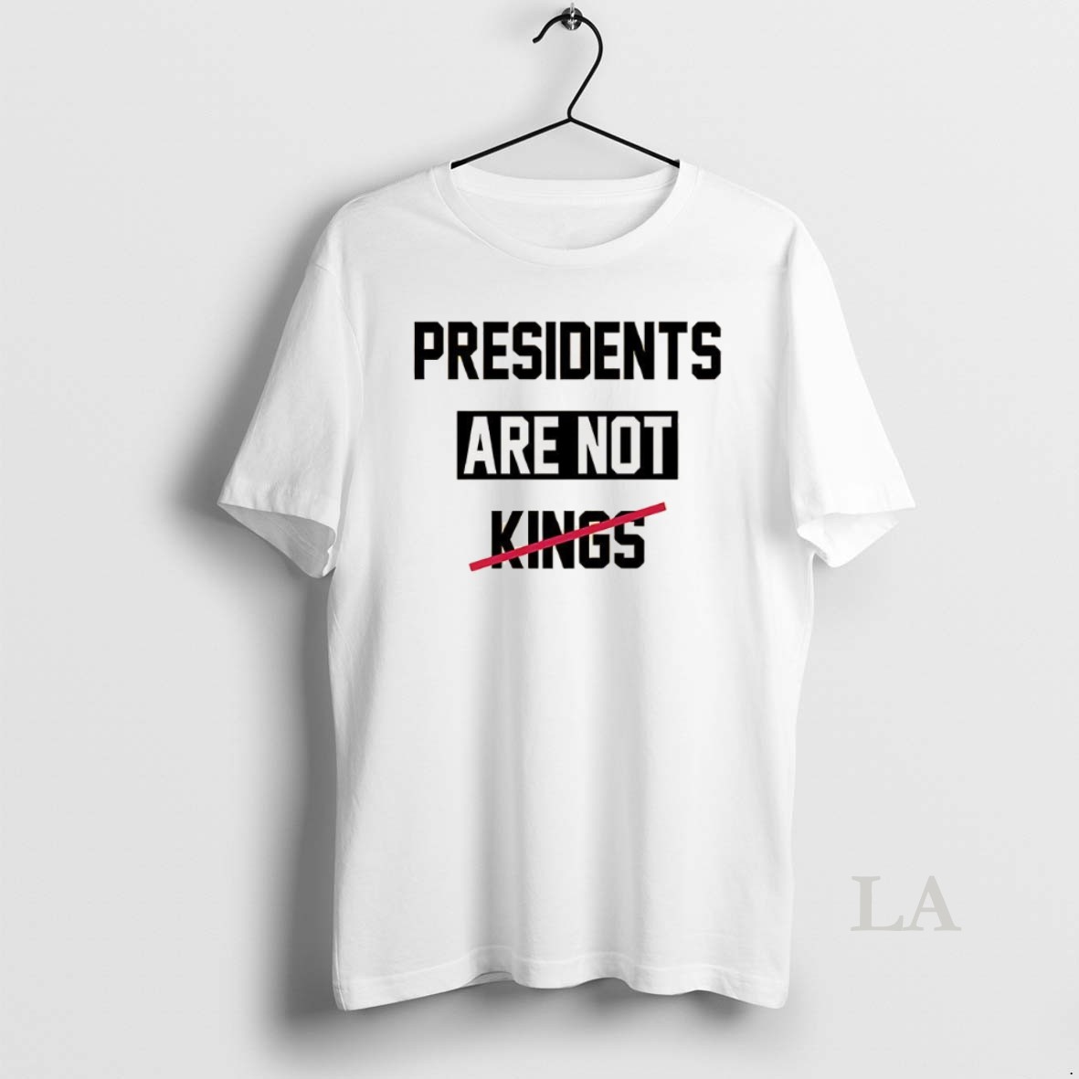 Original Presidents Are Not Kings Satirical Shirt