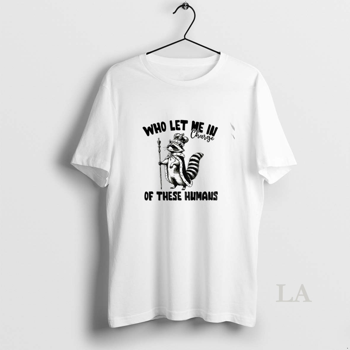 Original Raccoon King Who Let Me In Charge Of These Humans Shirt