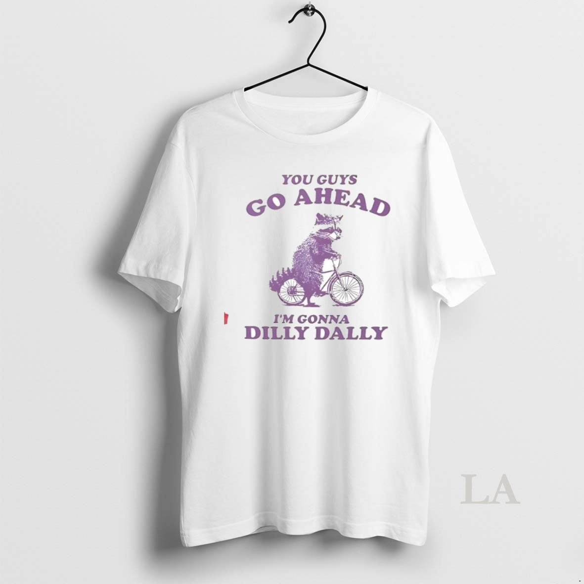 Original Raccoon You Guy Go Ahead Im Gonna Dilly Dally Shirt