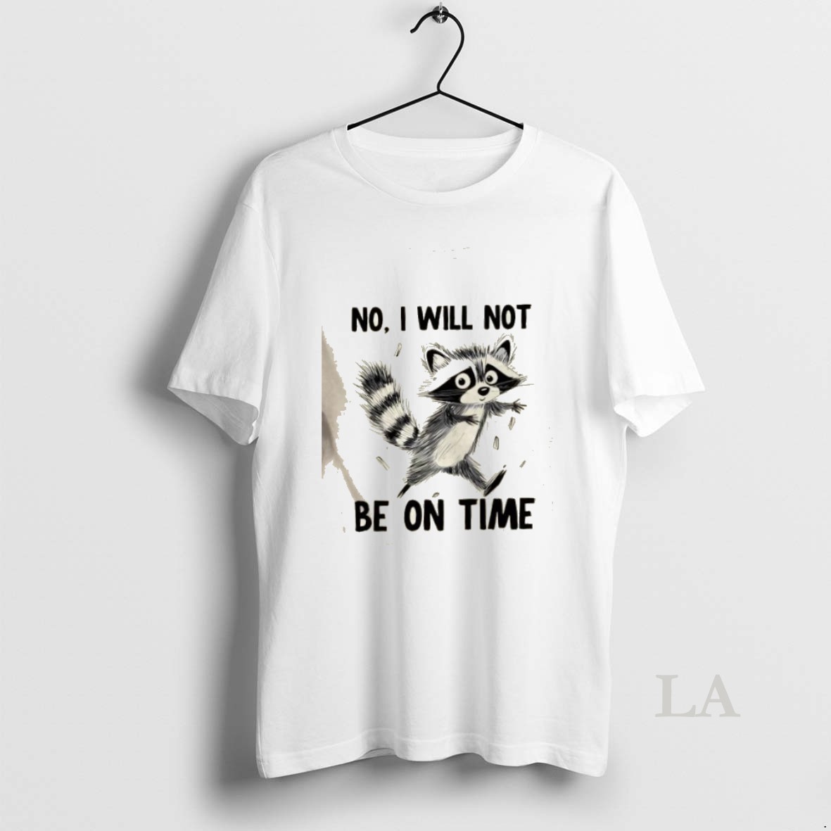 Original Raccoon No I Will Not Be On Time Shirt
