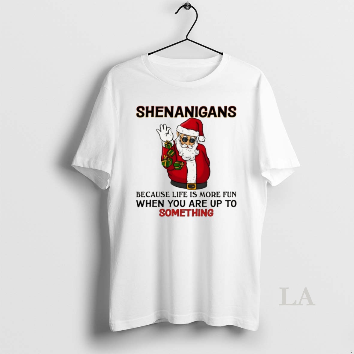 Original Santa Claus Shenanigans Because Life Is More Fun When You Are Up To Something Christmas Shirt