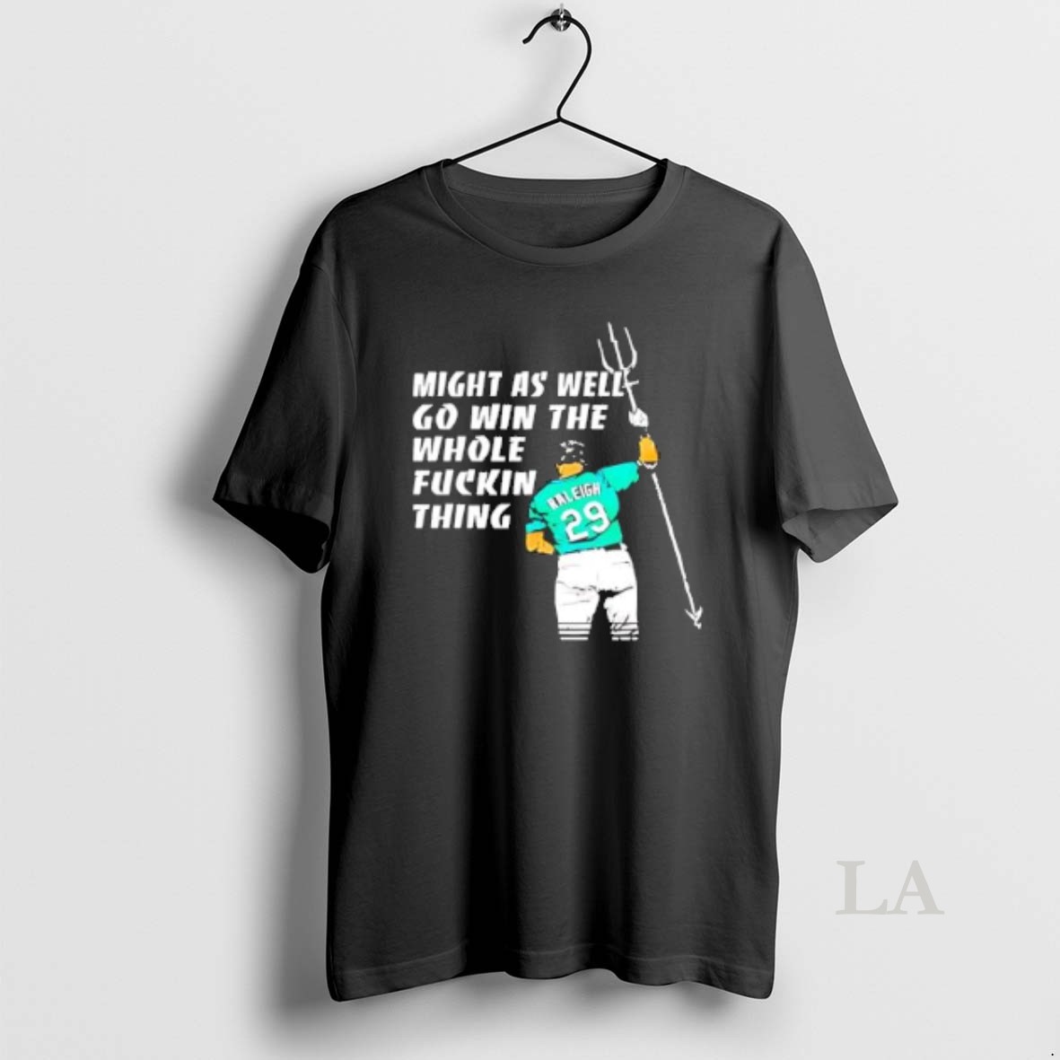 Original Seattle Mariners Mlb Cal Raleigh Might As Well Go Win The Whole Fuckin Thing Shirt