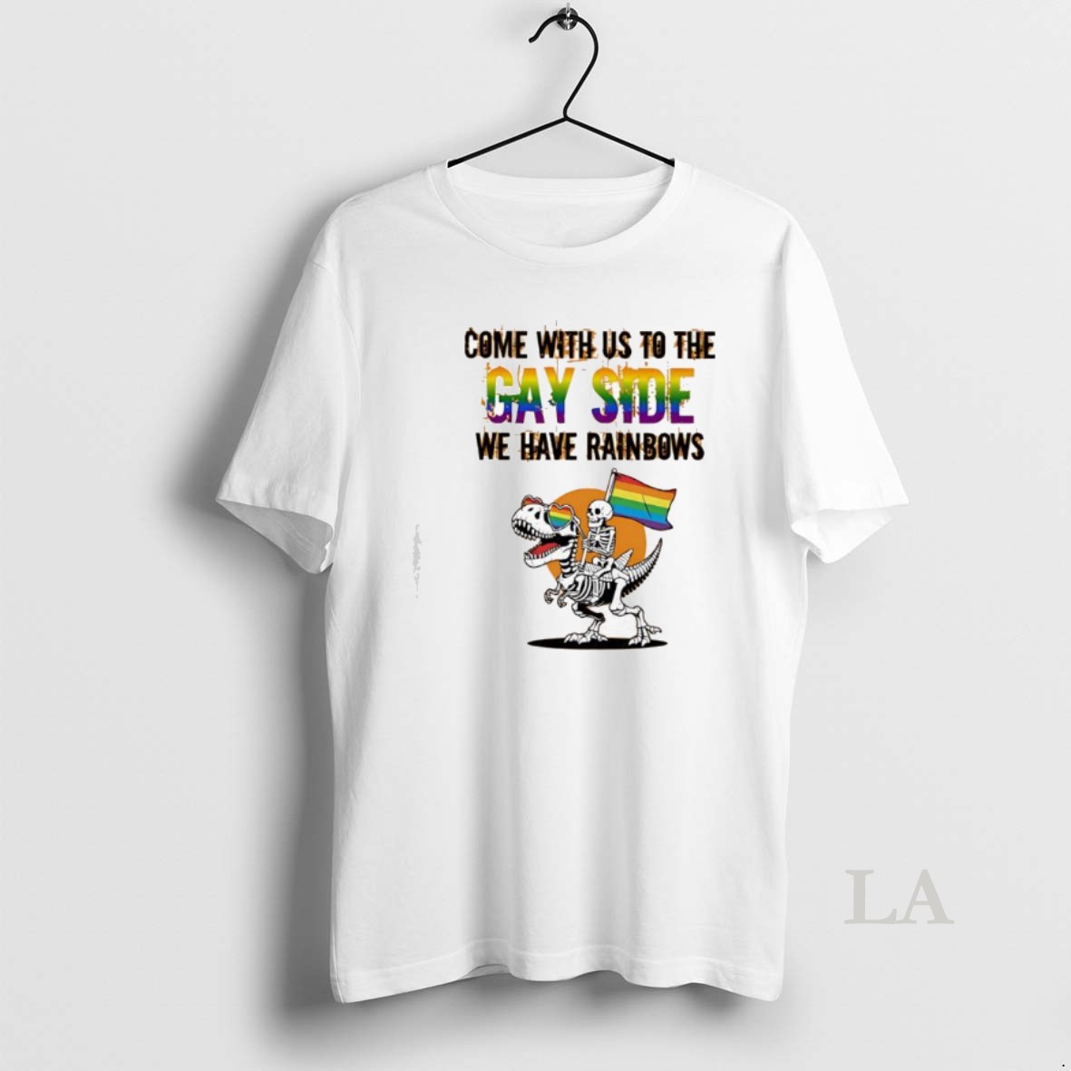 Original Skeleton Riding A Tyrannosaurus Rex Come With Us To The Gay Side We Have Rainbows Lgbt Shirt